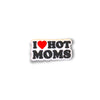 I Love Hot Moms Pin